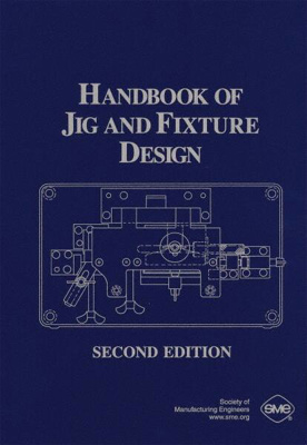 Handbook of Jig and Fixture Design: